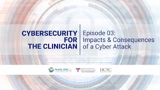 Cybersecurity for the Clinician - Episode 3: Impacts and Consequences