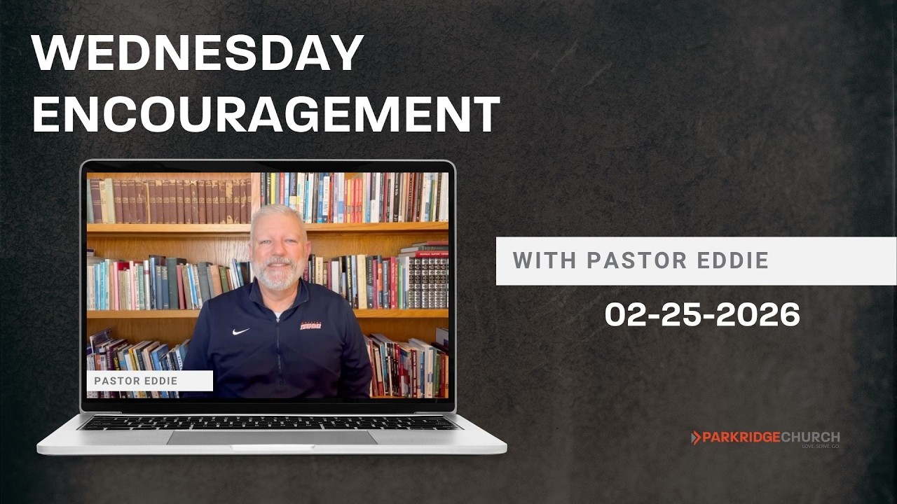 Wednesday Encouragement with Pastor Eddie 2-25-2026