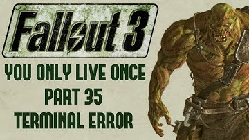 Fallout 3: You Only Live Once - Part 35 - Terminal Error