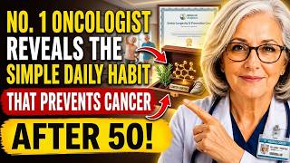 No 1 Oncologist Reveals the SIMPLE Daily Habit That Prevents Cancer After 50