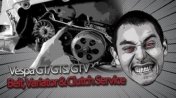 Belt, Variator & Clutch Service  - Vespa GT/GTS/GTV