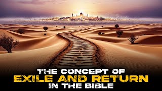 The Concept of Exile and Return in the Bible
