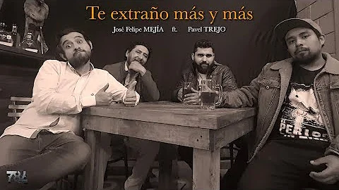 Jos Felipe Meja - TE EXTRAO MS Y MS ft. Pavel Trej...
