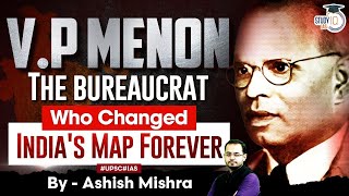 V P Menon | Bureaucrat Who Changed India's Map Forever | StudyIQ IAS