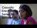 Casualty zoe scenes  series 28 episode 38