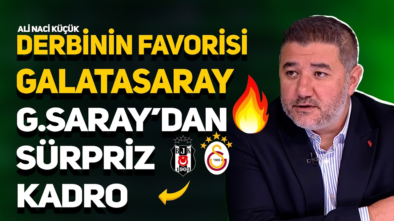 ALİ NACİ KÜÇÜK'TEN DERBİ YORUMU! GALATASARAY FORMDA, DERBİNİN FAVORİSİ GALATASARAY!