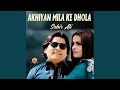 Akhiyan Mila Ke Dhola
