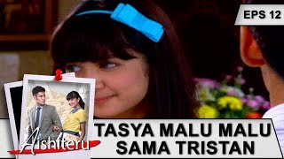 Tasya Malu Malu Sama Tristan – Aishiteru Eps 12 Part 1