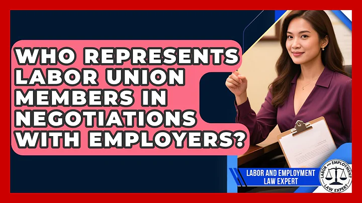 Who Represents Labor Union Members in Negotiations With Employers?