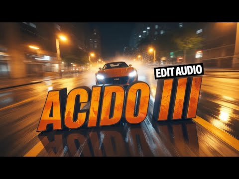 ACIDO III - Edit Audio + Slowed Reverb + Bass Boosted