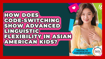How Does Code-switching Show Advanced Linguistic Flexibility In Asian American Kids?