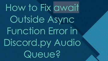 How to Fix await Outside Async Function Error in Discord.py Audio Queue?