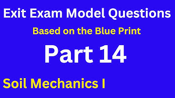 Exit Exam Model Questions Based on the blue print for Soil Mechanics 1- Part 14