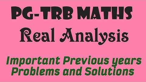 PG-TRB Maths Real Analysis Important previous years Problems and solutions