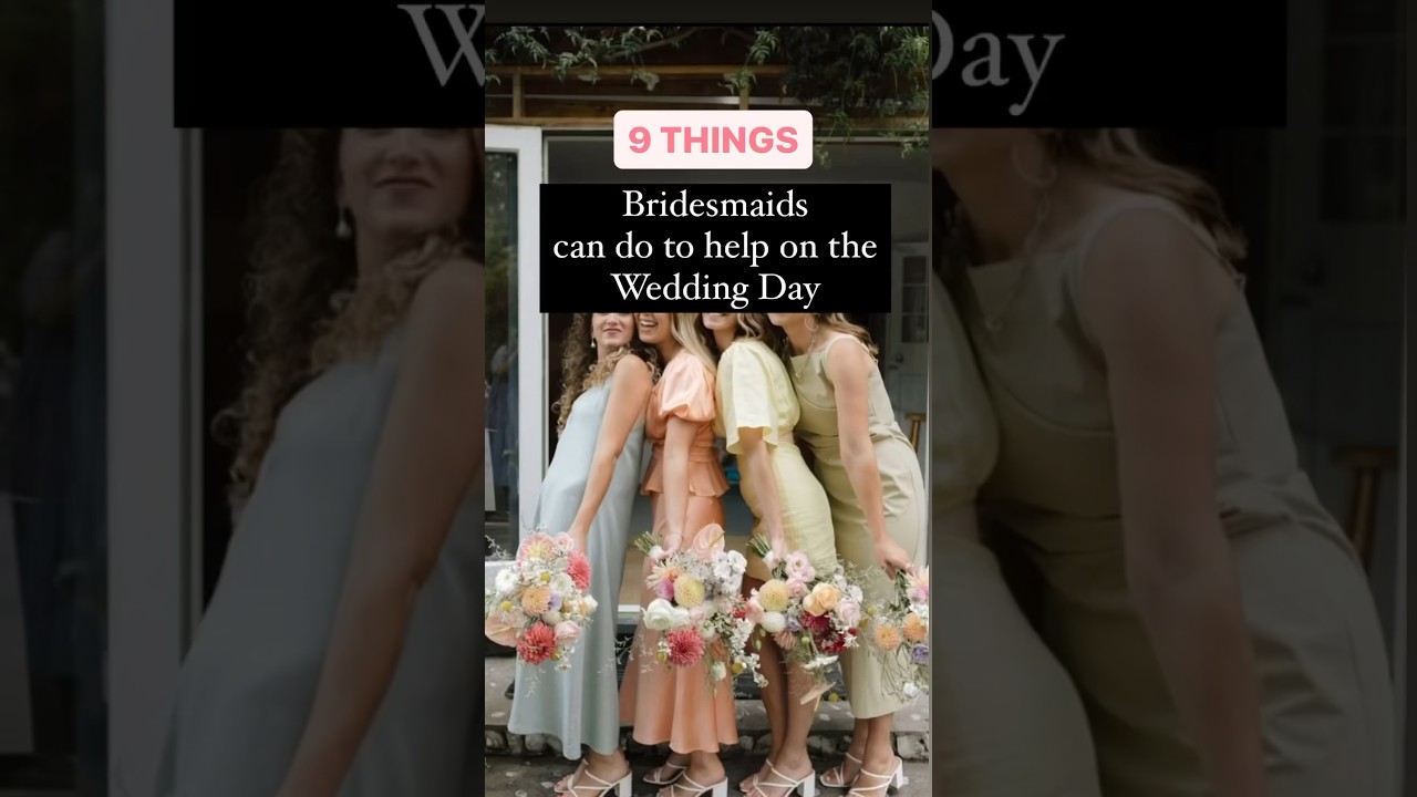 9 Things a Bridesmaid can do to make the Wedding Day better 💕💍