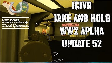 H3VR Update 52 Alpha - TAKE AND HOLD WW2