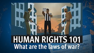 Human Rights 101 | Episode 6: What are the laws of war?