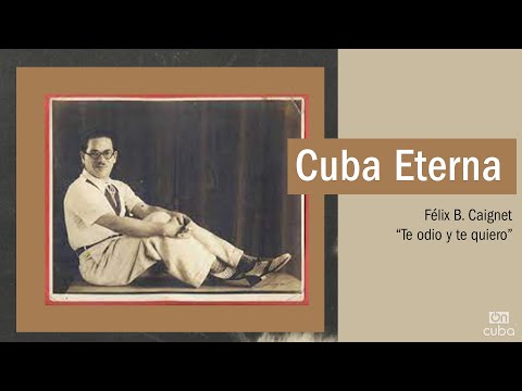 Cuba Eterna: Félix B. Caignet, te odio y te quiero