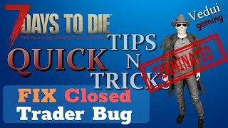 7 Days to Die | FIX the Closed Trader Bug | Quick Tips N Tricks @Vedui42