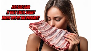 Are Ribs Spoiled if They Smell Bad When Opened?