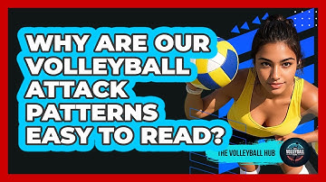 Why Are Our Volleyball Attack Patterns Easy To Read? - The Volleyball Hub