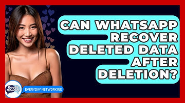 Can WhatsApp Recover Deleted Data After Deletion? - Everyday-Networking