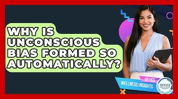 Why Is Unconscious Bias Formed So Automatically? - Office Wellness Insights