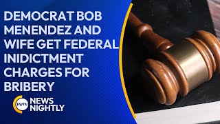 Democrat Bob Menendez and Wife Get Federal Indictment Charges for Bribery | EWTN News Nightly