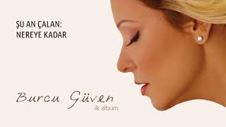 Video thumbnail of "Burcu Güven - Nereye Kadar"