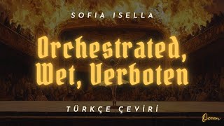 SOFIA ISELLA - Orchestrated, Wet, Verboten Türkçe Çeviri + Lyrics
