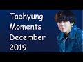 Taehyung Moments December 2019