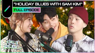 Holiday Blues with Sam Kim | GET REAL Ep. #23