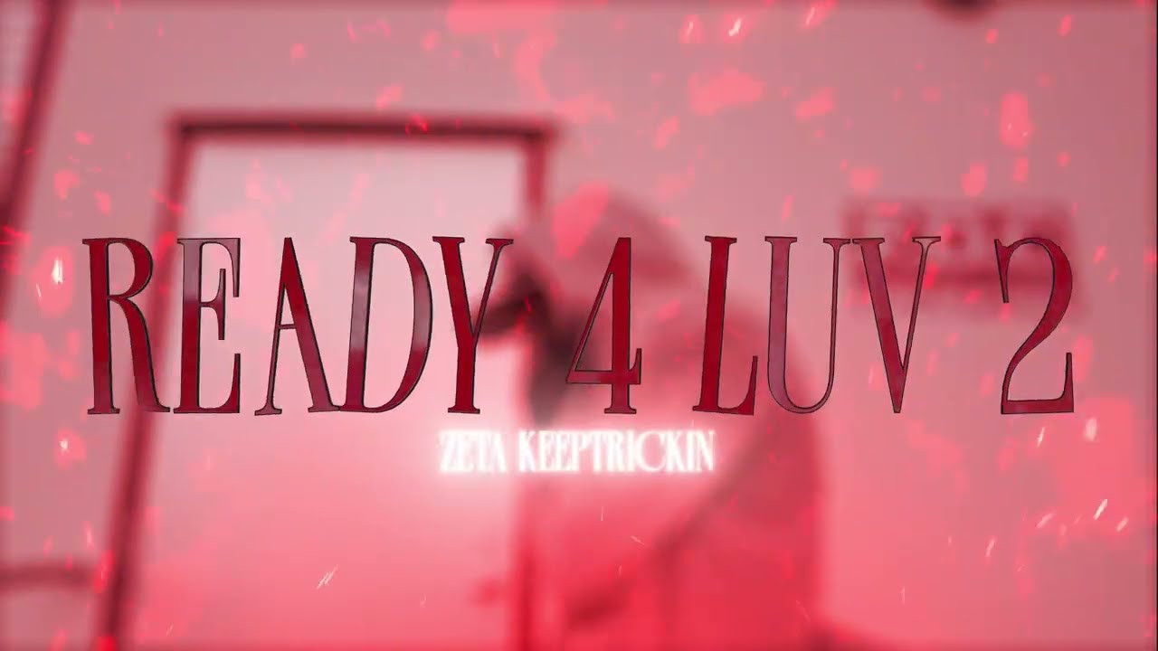Watch Zeta KeepTrickin - Ready 4 Luv 2 (Official Music Video) on YouTube Watch Zeta KeepTrickin - Ready 4 Luv 2 (Official Music Video) on YouTube