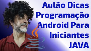 AULÃO dicas de Programação Android para Iniciantes - Linguagem Java, Classe, Objetos, Construtores.