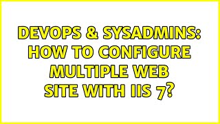 DevOps & SysAdmins: How to configure multiple web site with IIS 7? (2 Solutions!!)