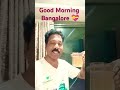 Good Morning Bangalore💝  #shorts #viral #trending @Mr Beast @Mr Indian