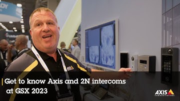 Get to know Axis and 2N intercoms at GSX 2023