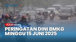 Peringatan Dini Cuaca Besok Minggu 15 Juni 2025, BMKG: Waspada Hujan Sedang hingga Lebat