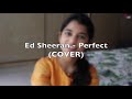 Ed Sheeran- Perfect | COVER | Maithili Thakur Mp3 Song
