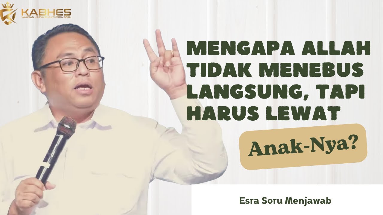 Pdt. Dr. Esra Soru : Mengapa Allah Tidak Menebus Langsung, Tapi Harus Lewat Anak-Nya?