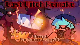 Last Ditch V2 / Ejected but Maroon P sings it Remake! (FNF Cover)