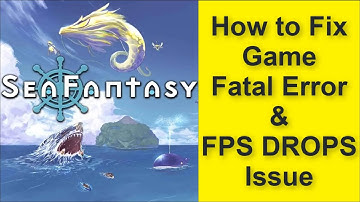 How to Fix Sea Fantasy Game Fatal Error & Game FPS DROPS Issue 2025