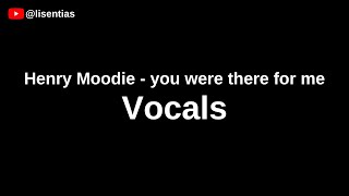 Henry Moodie - you were there for me | Vocals