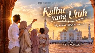 Download lagu ANMUSICID x EVI WAWAK | Kalbu yang Utuh (taj mahal jadi saksi) 🎵 [ Lyrics Video]