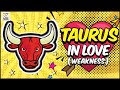 TAURUS in Love and Relationships || Episode 2 - Weaknesses