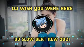 DJ WISH YOU WERE HERE - SLOW BEAT| REMIX TIKTOK 2021