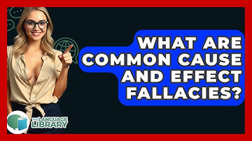 What Are Common Cause And Effect Fallacies? - The Language Library