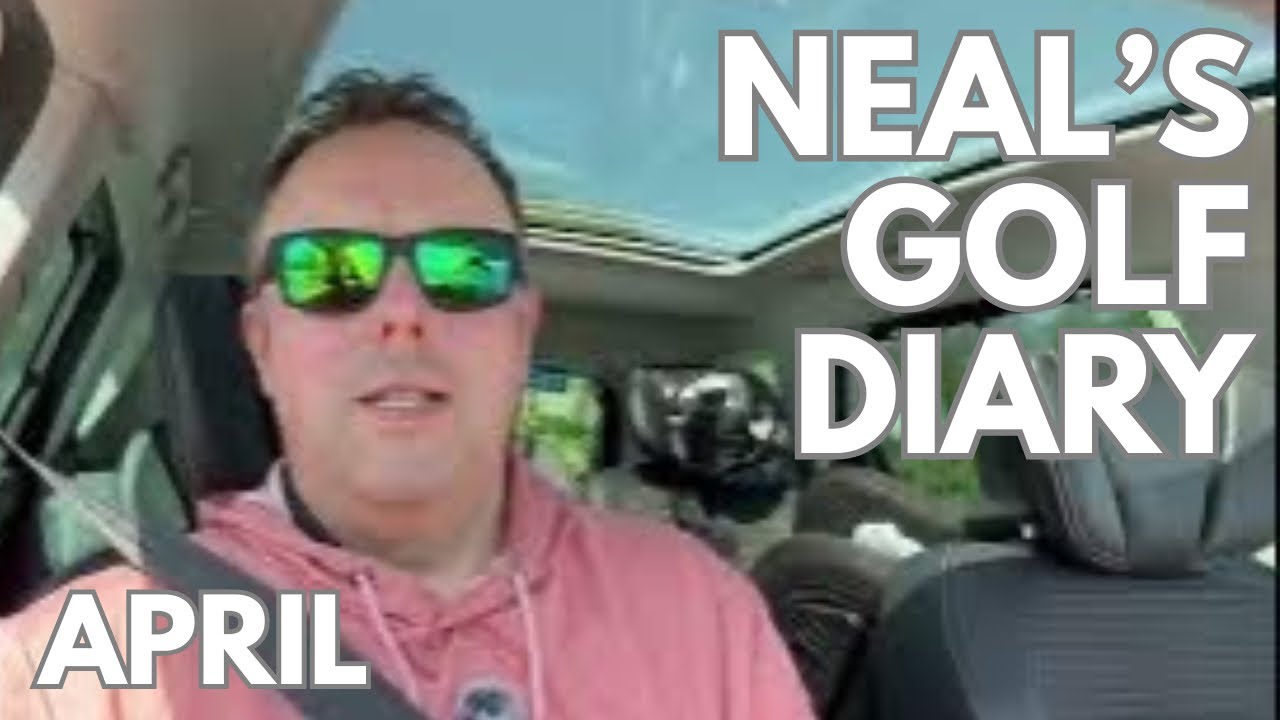 NEAL'S GOLFING DIARY... APRIL