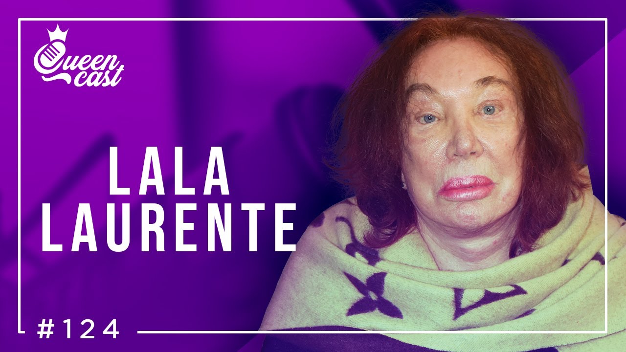 Lala Laurente | QueenCast #124
