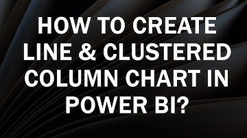 How to Create Line and Clustered Column Chart Power BI